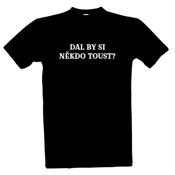 Tričko s potiskem Dal by si někdo toust?