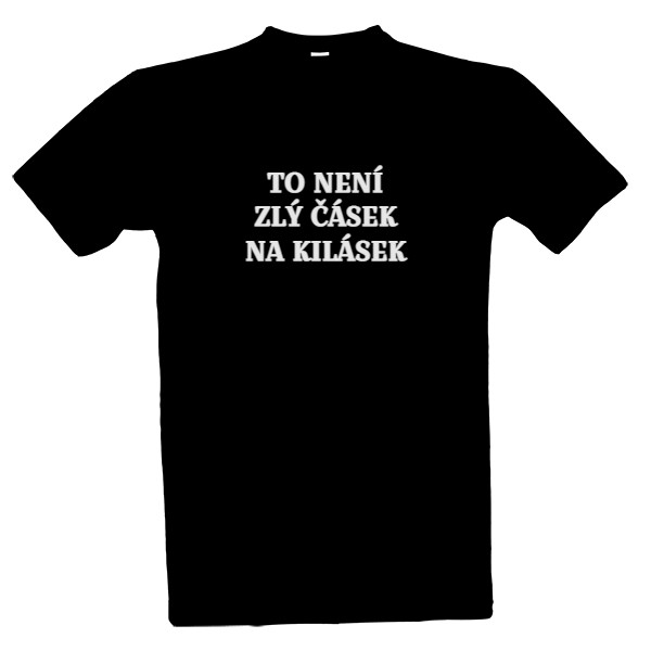Tričko s potiskem To není zlý čásek na kilásek